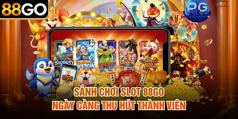 Sảnh chơi slot 88Go ngày càng thu hút thành viên