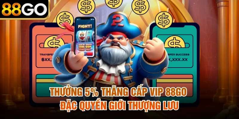 Thưởng 5% Thăng Cấp Vip 88Go - Đặc Quyền Giới Thượng Lưu